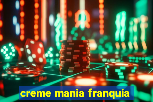 creme mania franquia